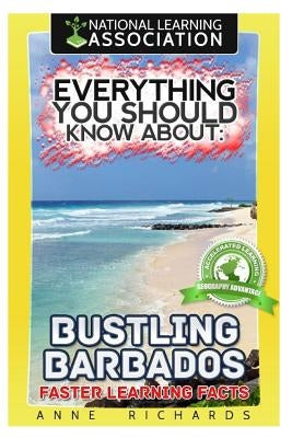 Everything You Should Know About Bustling Barbados by Richards, Anne