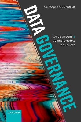 Data Governance: Value Orders and Jurisdictional Conflicts by Obendiek, Anke Sophia