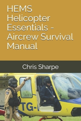 HEMS Helicopter Essentials - Aircrew Survival Manual by Sharpe, Chris