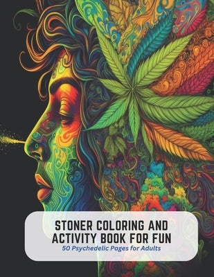 Stoner Coloring and Activity Book for Fun: 50 Psychedelic Pages for Adults by Stevens, Violet