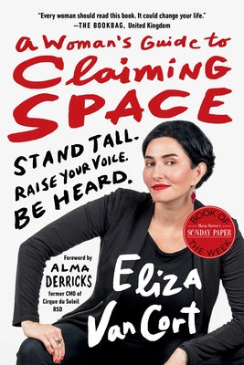 A Woman's Guide to Claiming Space: Stand Tall. Raise Your Voice. Be Heard. by Vancort, Eliza