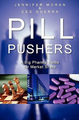 Pill Pushers: A Big Pharma Battle for Market Share by Moran, J. M.