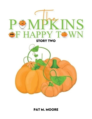 The Pumpkins of Happy Town by Moore, Pat M.