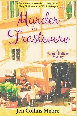 Murder in Trastevere: A Roman Holiday Mystery by Moore, Jen Collins