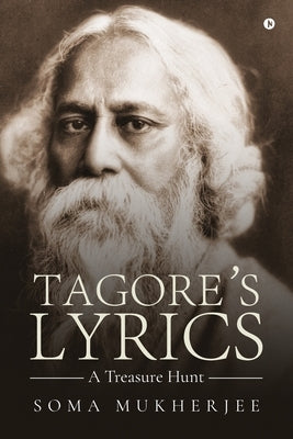 Tagore's Lyrics - A Treasure Hunt by Soma Mukherjee