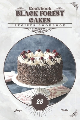 Black Forest Cakes: Recipes cookbook by Kabba, Denys