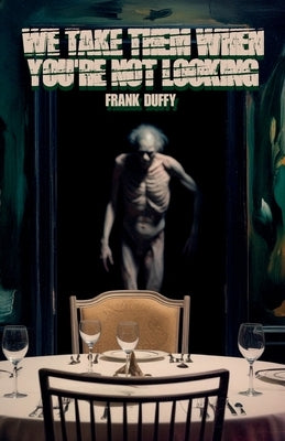 We Take Them When You're Not Looking by Duffy, Frank