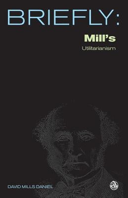 Mill's Utilitarianism by Daniel, David Mills