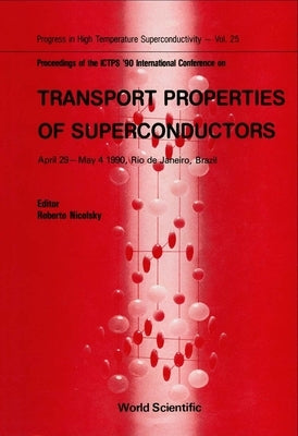 Transport Properties of Superconductors - Proceedings of the International Conference by Nicolsky, Roberto