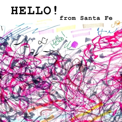 Hello from Santa Fe - Found Scribbling - Volume 2 by Touchon, Cecil