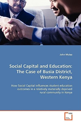 Social Capital and Education: The Case of Busia District, Western Kenya by Mulaa, John
