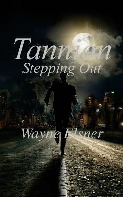 Tannion Stepping Out: Book Two in the Tannion Series by Elsner, Wayne