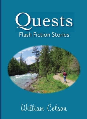 Quests - Flash Fiction Stories by William Colson by Colson, William