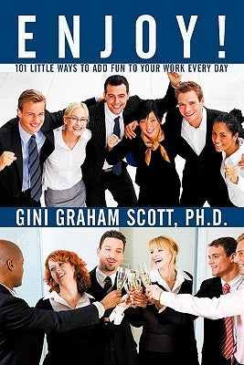 Enjoy!: 101 Little Ways to Add FUN to Your WORK Every Day by Scott, Gini Graham