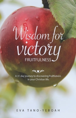 Wisdom for Victory - Fruitfulness by Tano-Yeboah, Eva