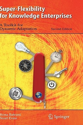 Super-Flexibility for Knowledge Enterprises: A Toolkit for Dynamic Adaptation by Bahrami, Homa