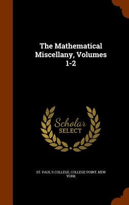 The Mathematical Miscellany, Volumes 1-2 by St Paul's College, College Point New y.