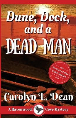 Dune, Dock and a Dead Man: A Ravenwood Cove Cozy Mystery by Dean, Carolyn L.