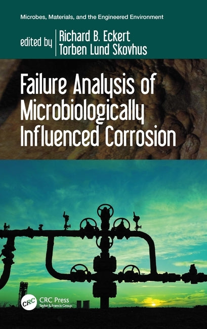 Failure Analysis of Microbiologically Influenced Corrosion by Eckert, Richard B.