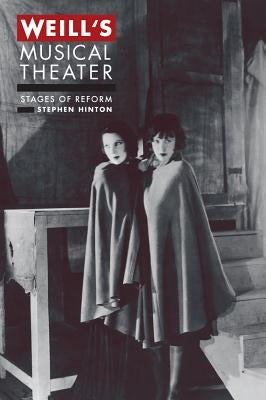 Weill's Musical Theater: Stages of Reform by Hinton, Stephen