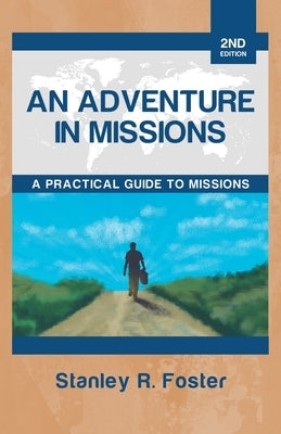 An Adventure in Missions: A Practical Guide to Missions by Foster, Stanley R.