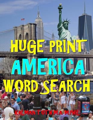 Huge Print America Word Search: 111 Extra Large Print Entertaining Themed Puzzles by Toth M. a. M. Phil, Kalman