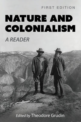 Nature and Colonialism: A Reader by Grudin, Theodore