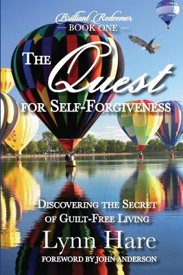 The Quest for Self-Forgiveness: Discovering the Secret of Guilt-Free Living by Hare, Lynn
