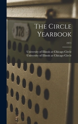 The Circle Yearbook; 1971 by University of Illinois at Chicago Cir