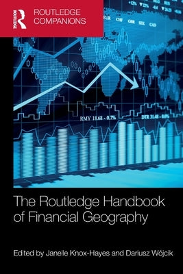 The Routledge Handbook of Financial Geography by Knox-Hayes, Janelle