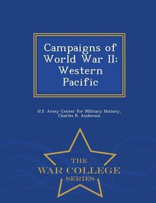 Campaigns of World War II: Western Pacific - War College Series by Anderson, Charles R.