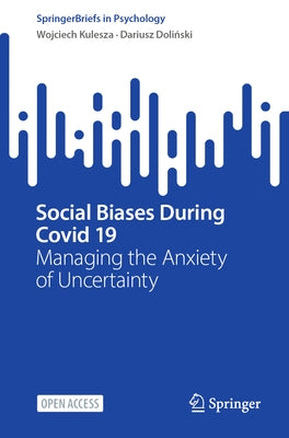 Social Biases During Covid 19: Managing the Anxiety of Uncertainty by Kulesza, Wojciech
