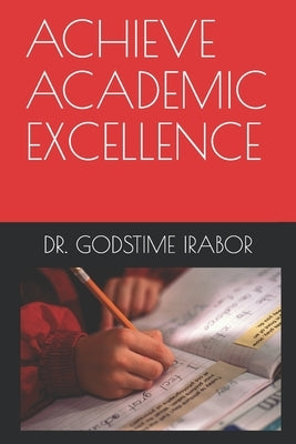 Achieve Academic Excellence by Irabor, Godstime