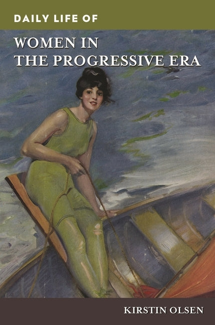 Daily Life of Women in the Progressive Era by Olsen, Kirstin