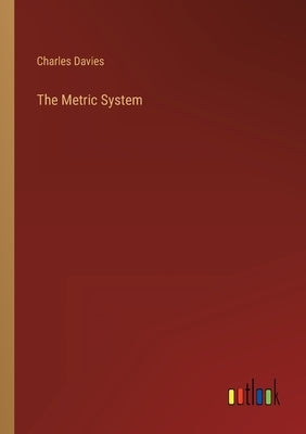 The Metric System by Davies, Charles