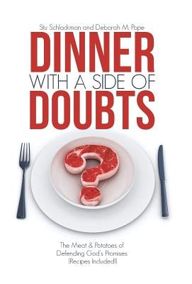 Dinner with a Side of Doubts: The Meat & Potatoes of Defending God's Promises (Recipes Included!) by Schlackman, Stu