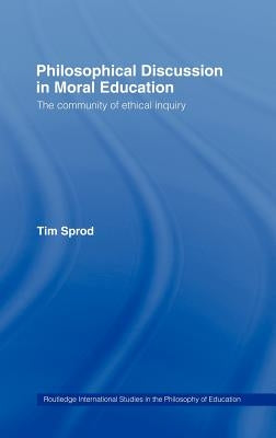 Philosophical Discussion in Moral Education: The Community of Ethical Inquiry by Sprod, Tim
