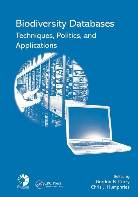 Biodiversity Databases: Techniques, Politics, and Applications by Curry, Gordon B.