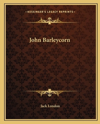 John Barleycorn by London, Jack