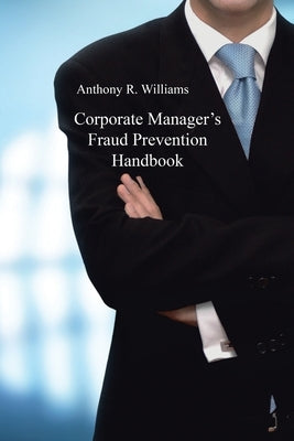 Corporate Manager's Fraud Prevention Handbook by Williams, Anthony R.