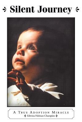 Silent Journey: A True Adoption Miracle by Champion, Edwina Holman