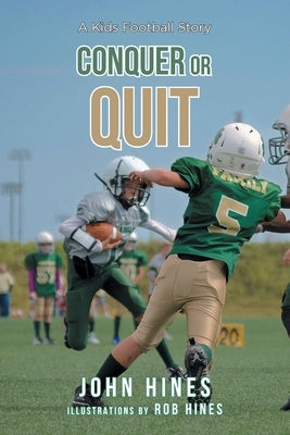 Conquer or Quit: A Kids Football Story by Hines, John