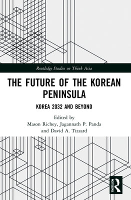The Future of the Korean Peninsula: Korea 2032 and Beyond by Richey, Mason