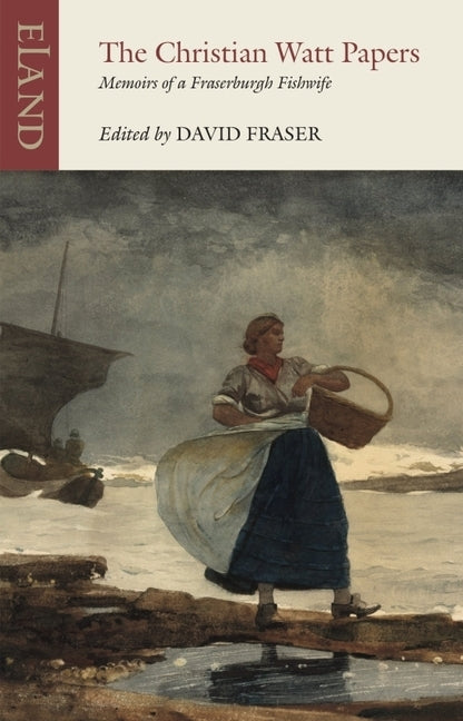 The Christian Watt Papers: Memoirs of a Fraserburgh Fishwife by Watt, Christian