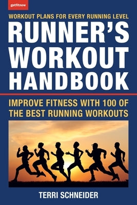 The Runner's Workout Handbook: Improve Fitness with 100 of the Best Running Workouts by Schneider, Terri