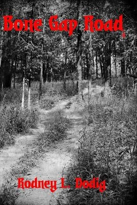 Bone Gap Road by Dodig, Rodney L.
