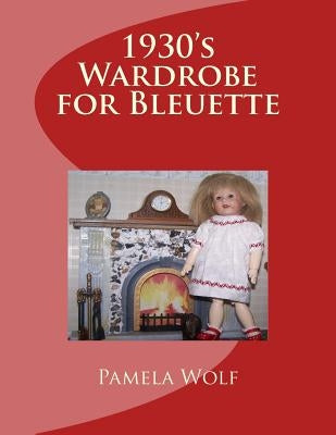1930 Wardrobe for Bleuette: and other 11" dolls by Wolf, Pamela