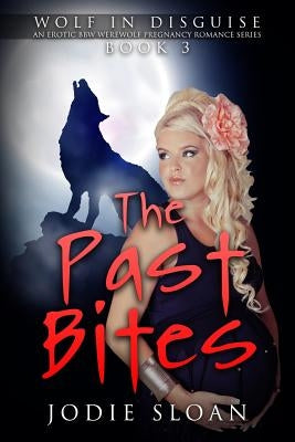 Wolf In Disguise: The Past Bites by Sloan, Jodie