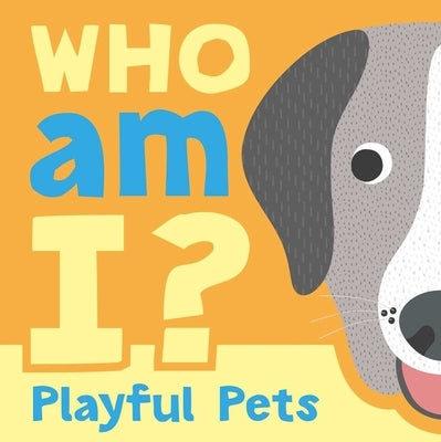 Who Am I? Playful Pets: Interactive Lift-The-Flap Guessing Game Book for Babies & Toddlers by Igloobooks