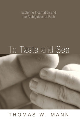 To Taste and See by Mann, Thomas W.